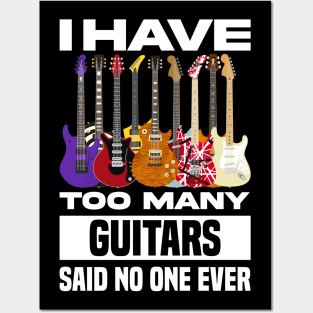 I Have Too Many Guitars Said No One Ever Posters and Art